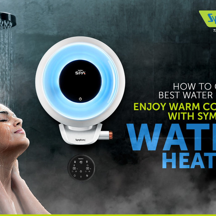 How to Choose the Best Water Geyser? Enjoy Warm Comfort with Symphony Water Heaters