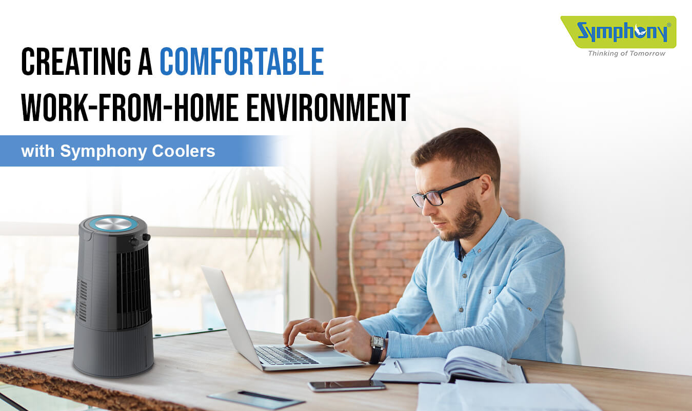 Creating a Comfortable Work-from-Home Environment with Symphony Coolers - Symphony Limited
