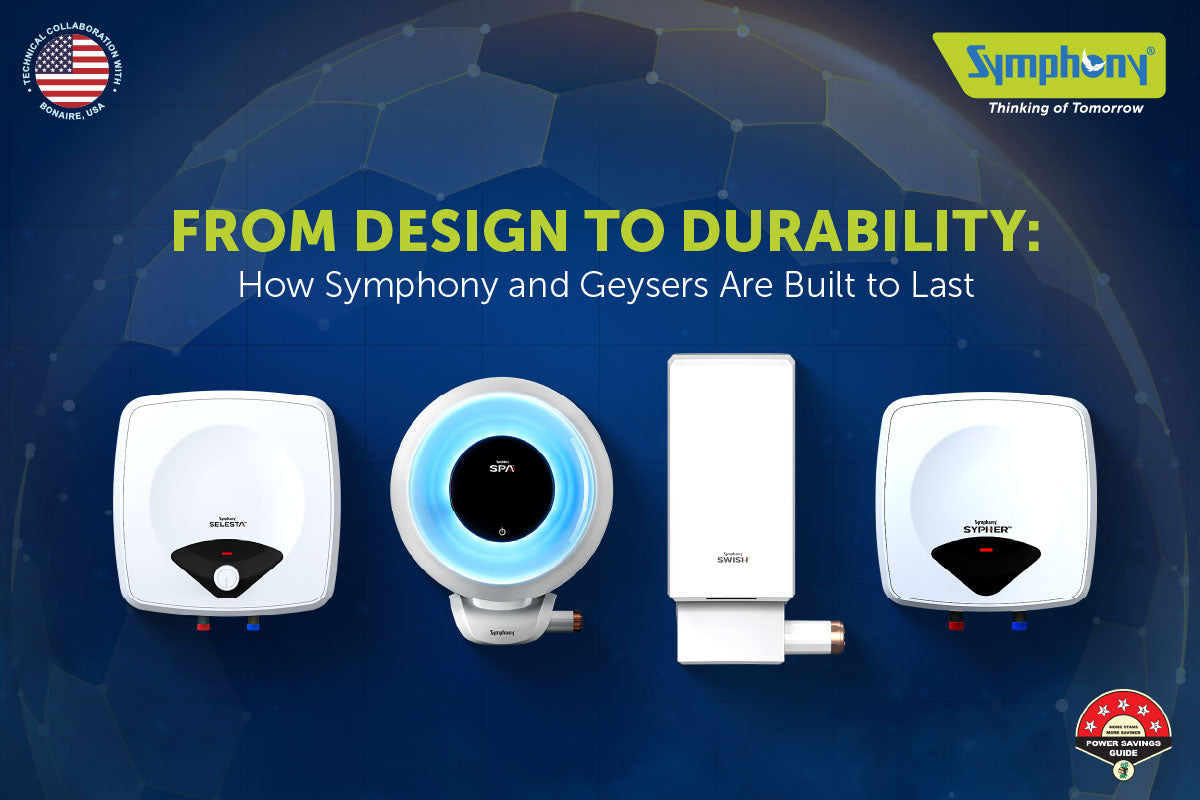 From Design to Durability: How Symphony and Geysers Are Built to Last