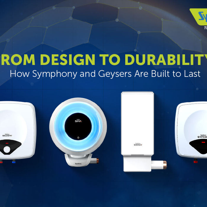 From Design to Durability: How Symphony and Geysers Are Built to Last