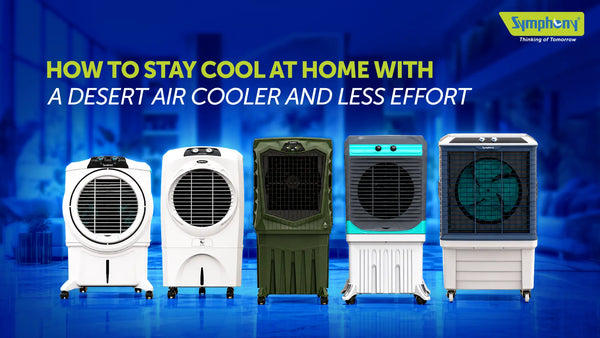 How to Stay Cool at Home with a Desert Air Cooler and Less Effort