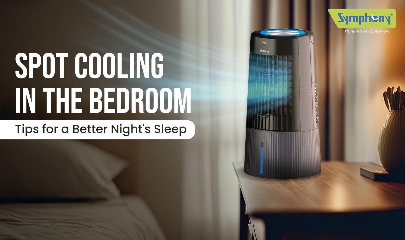 Spot Cooling in the Bedroom: Tips for a Better Night's Sleep - Symphony Limited