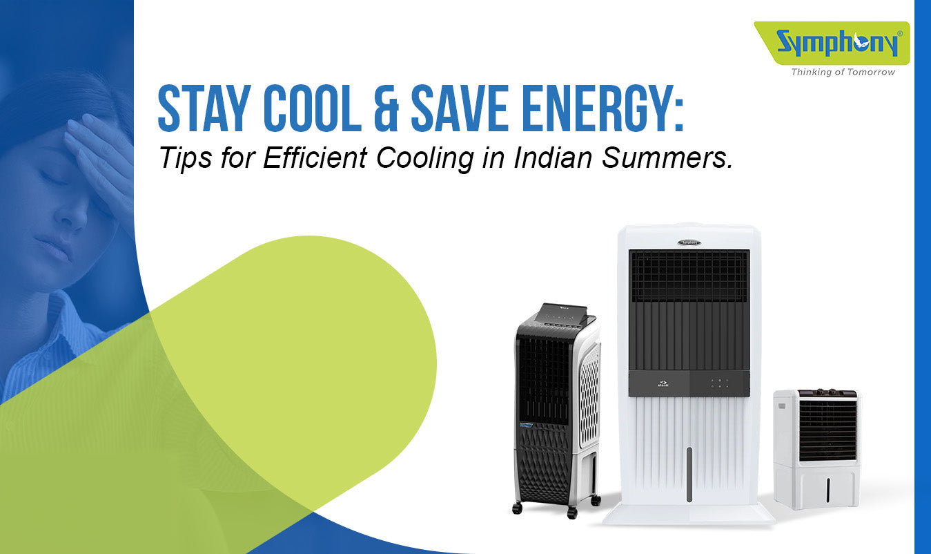 Stay Cool & Save Energy: Tips for Efficient Cooling in Indian Summers - Symphony Limited