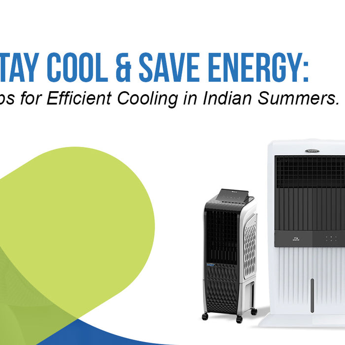 Stay Cool & Save Energy: Tips for Efficient Cooling in Indian Summers